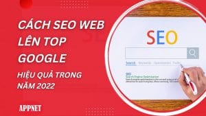 cách seo lên top google hiệu quả năm 2022