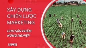 Xây dựng chiến lược marketing cho sản phẩm nông nghiệp