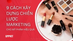 9 cách xây dựng chiến lược marketing cho mỹ phẩm hiệu quả