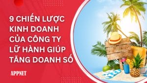 9 chiến lược kinh doanh của công ty lữ hành giúp tăng doanh số